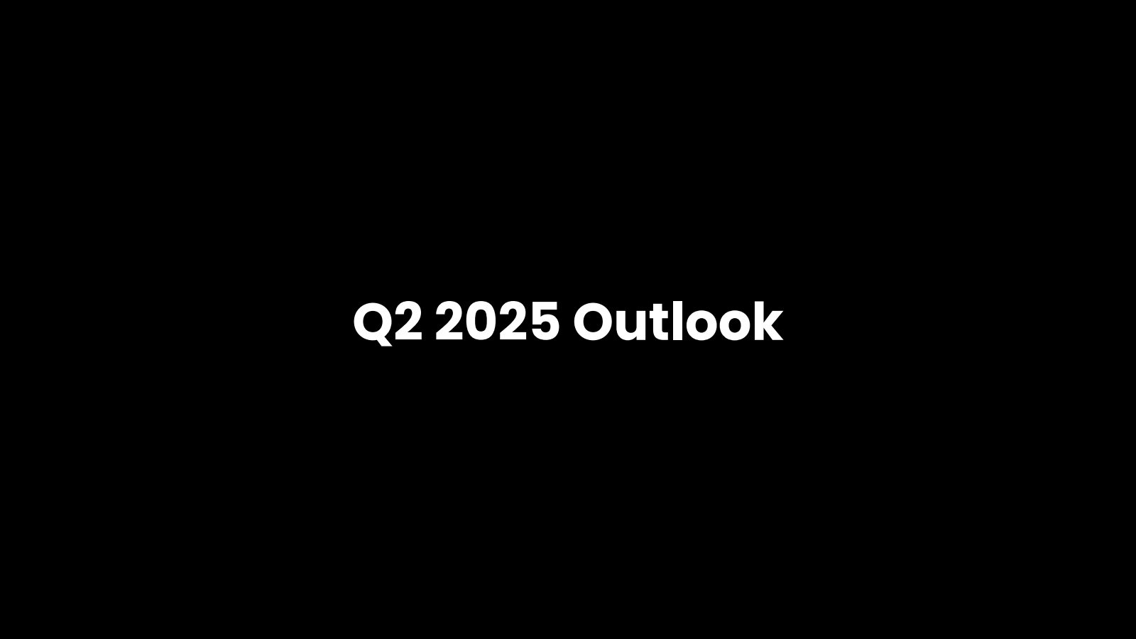 Q2 2025 Outlook 

